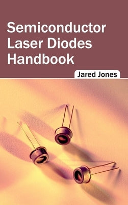 Semiconductor Laser Diodes Handbook by Jones, Jared