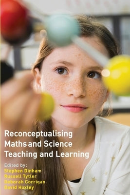 Reconceptualising Maths and Science Teaching and Learning by Dinham, Stephen