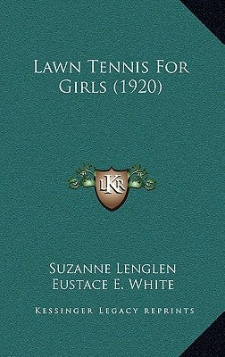 Lawn Tennis For Girls (1920) by Lenglen, Suzanne