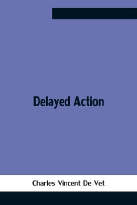 Delayed Action by Vincent de Vet, Charles