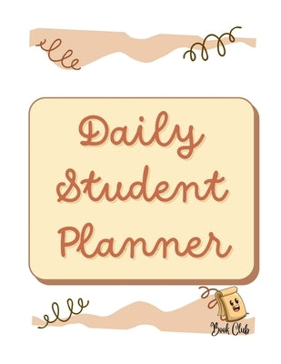 Daily Student Planner: Priorities - Assignment - Today's schedule - Notes / Students / School and Education - 100 Pages - Large (8.5 x 11 inches) by Farah Rustom