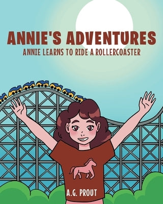 Annie's Adventures: Annie Learns to Ride a Rollercoaster by Prout, A. G.