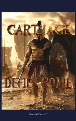 Carthage Defies Rome by Reeve, Anthony