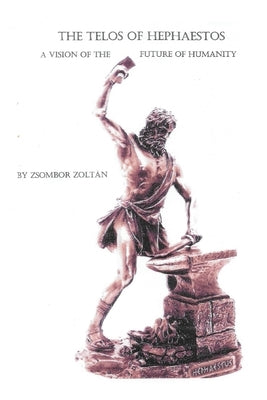 The Telos of Hephaestos by Zoltán, Zsombor