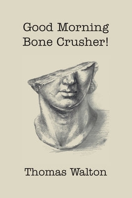 Good Morning, Bone Crusher! by Walton, Thomas
