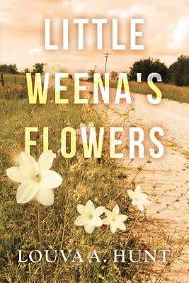 Little Weena's Flowers by Hunt, Louva a.