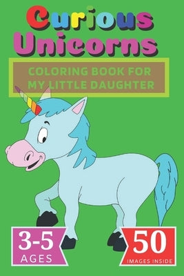 Curious Unicorns: Coloring Book for My little Daughter by Mr Claus