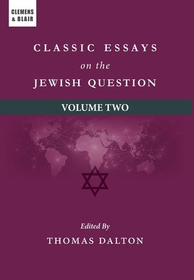Classic Essays on the Jewish Question: Volume Two by Dalton, Thomas