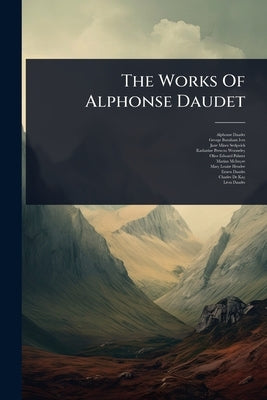 The Works Of Alphonse Daudet by Daudet, Alphonse