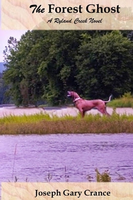 The Forest Ghost: A Ryland Creek Novel by Crance, Joseph Gary