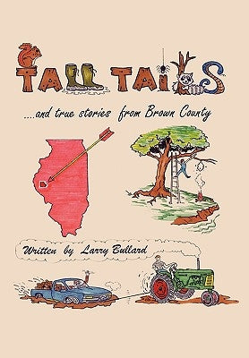 Tall Tails and True Stories from Brown County by Bullard, Larry