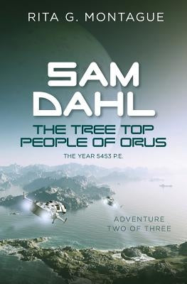 SAM DAHL - The Tree Top People of Orus by Montague, Rita G.