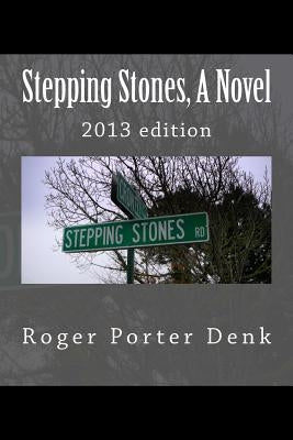 Stepping Stones, A Novel: 2013 edition by Denk, Roger Porter