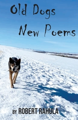 Old Dogs New Poems by Rahula, Robert