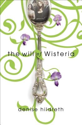 The Will of Wisteria by Hildreth, Denise