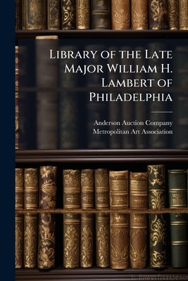 Library of the Late Major William H. Lambert of Philadelphia by Company, Anderson Auction