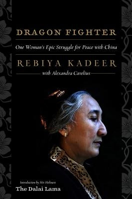 Dragon Fighter: One Woman's Epic Struggle for Peace with China by Kadeer, Rebiya
