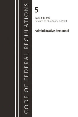 Code of Federal Regulations, Title 05 Administrative Personnel 1-699, January 1, 2023 by Office of the Federal Register (U S )