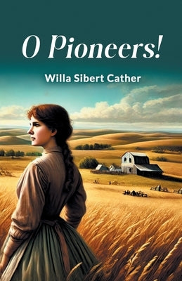 O Pioneers! by Cather, Willa Sibert