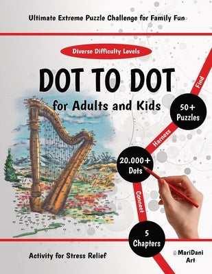 Dot to Dot for Adults & Kids: Ultimate Extreme Puzzle Challenge for Family Fun - Exciting & Mindful Activity for Stress Relief. Connect 20000+ Dots by Art, Maridani