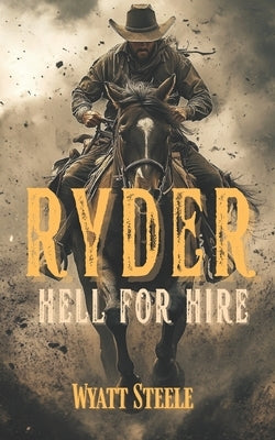 Ryder - Hell for Hire: Classic Western Novel by Steele, Wyatt