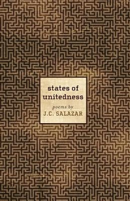 States of Unitedness: Poems by Salazar, J. C.