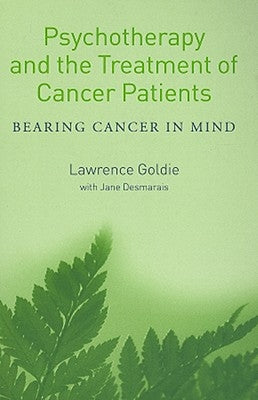 Psychotherapy and the Treatment of Cancer Patients: Bearing Cancer in Mind by Goldie, Lawrence