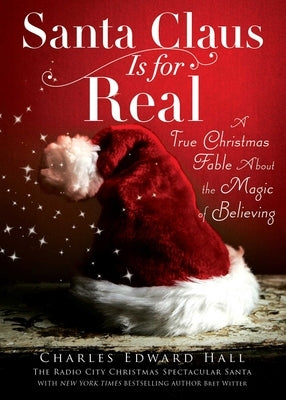 Santa Claus Is for Real: A True Christmas Fable about the Magic of Believing by Hall, Charles Edward