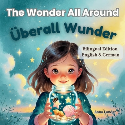 The Wonder All Around / Überall Wunder: Bilingual English-German Edition by Landar, Anna