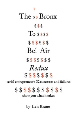 The Bronx To Bel-Air Redux: Serial Entrepreneur's 32 Successes and Failures Show You What It Takes by Krane, Len
