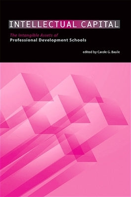 Intellectual Capital: The Intangible Assets of Professional Development Schools by Basile, Carole G.