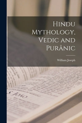 Hindu Mythology, Vedic and Purânic by Wilkins, William Joseph 1843-1902