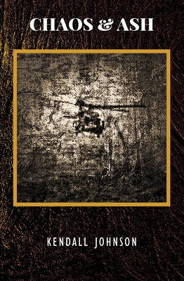 Chaos and Ash by Johnson, Kendall