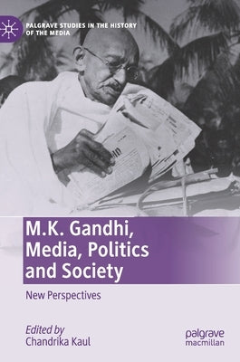 M.K. Gandhi, Media, Politics and Society: New Perspectives by Kaul, Chandrika