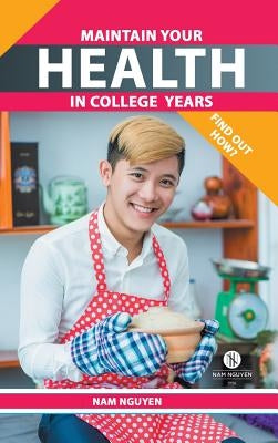 Maintain Your Health in College Years: Find Out How? by Nguyen, Nam