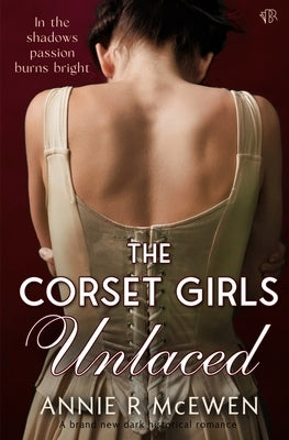 The Corset Girls Unlaced by McEwen, Annie R.