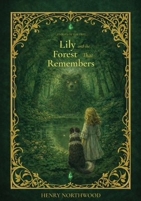 Stories of the Tree - Lily and the Forest That Remembers: A Heartfelt Story About Courage, Family, and Finding Your Place for Ages 6-10 by Northwood, Henry