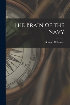 The Brain of the Navy by Wilkinson, Spenser