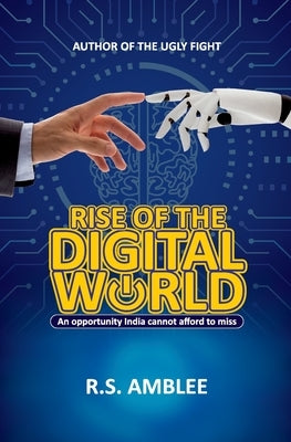 Rise of the Digital World: An opportunity India cannot afford to miss by Amblee, R. S.