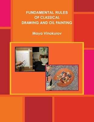 Fundamental Rules of Classical Drawing and Oil Painting by Vinokurov, Maya