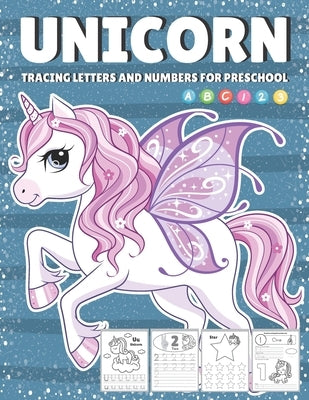 Tracing Letters And Numbers For Preschool: Learning With Unicorn Writing Practice, Shapes, Counting, Simple Words, Animals, Coloring And Activity Work by Moggy, Alinda