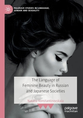 The Language of Feminine Beauty in Russian and Japanese Societies by Konstantinovskaia, Natalia