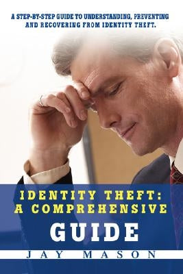 Identity Theft: A Comprehensive Guide by Mason, Jay
