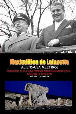 Aliens-USA Meetings: Vol. 2. Transcripts of Our Governments-Aliens/Extraterrestrials Meetings in 1948-1949 by De Lafayette, Maximillien