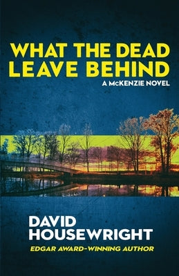 What the Dead Leave Behind: A McKenzie Novel by Housewright, David