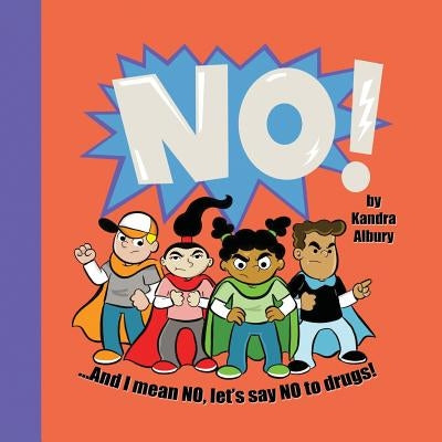 NO! ...And I mean NO, let's say NO to drugs! by Albury, Kandra C.