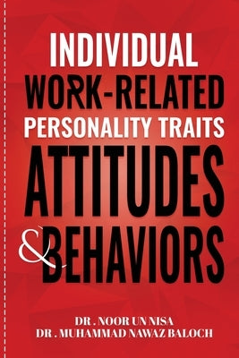 Individual Work Related Personality Traits, Attitudes, and Behaviors by Baloch, Muhammad Nawaz