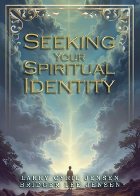 Seeking Your Spiritual Identity by Jensen, Larry Cyril