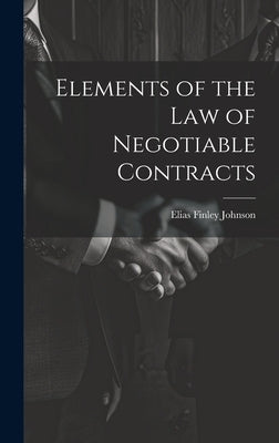Elements of the Law of Negotiable Contracts by Johnson, Elias Finley