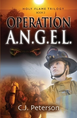 Operation A.N.G.E.L.: Holy Flame Series, Book 2 by Peterson, C. J.